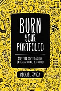 Burn Your Portfolio: Stuff They Dont Teach You in Design School, But Should (Paperback)