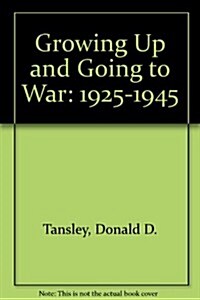 Growing Up and Going to War: 1925-1945 (Paperback)