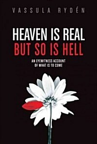Heaven Is Real But So Is Hell: An Eyewitness Account of What Is to Come (Hardcover)