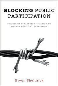 Blocking Public Participation: The Use of Strategic Litigation to Silence Political Expression (Paperback)