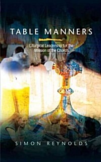 Table Manners : Liturgical Leadership for the Mission of the Church (Paperback)