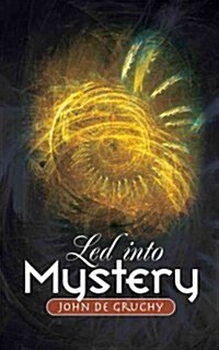 Led into Mystery : Faith Seeking Answers in Life and Death (Paperback)