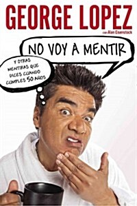 No Voy a Mentir: Y Otras Mentiras Que Dices Cuando Cumples 50 A?s (Paperback)