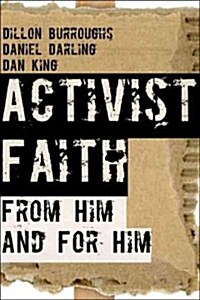 Activist Faith: From Him and for Him (Paperback)