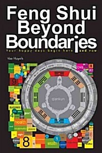 Feng Shui Beyond Boundaries: Your Happy Days Begin Here and Now (Paperback)