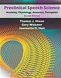 Preclinical Speech Science: Anatomy, Physiology, Acoustics, Perception (Paperback, 2, Revised)