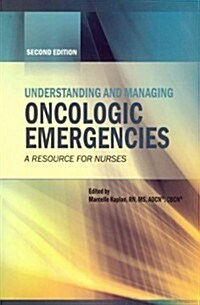 Understanding and Managing Oncologic Emergencies: A Resource for Nurses (Revised) (Paperback, 2, Revised)