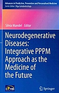 Neurodegenerative Diseases: Integrative Pppm Approach as the Medicine of the Future (Hardcover, 2013)