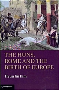 The Huns, Rome and the Birth of Europe (Hardcover)