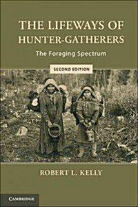 The Lifeways of Hunter-Gatherers : the Foraging Spectrum (Hardcover)