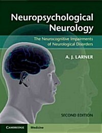 Neuropsychological Neurology : The Neurocognitive Impairments of Neurological Disorders (Paperback, 2 Revised edition)