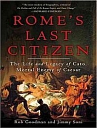 Romes Last Citizen: The Life and Legacy of Cato, Mortal Enemy of Caesar (Audio CD)