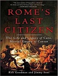 Romes Last Citizen: The Life and Legacy of Cato, Mortal Enemy of Caesar (Audio CD, Library - CD)