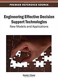 Engineering Effective Decision Support Technologies: New Models and Applications (Hardcover)