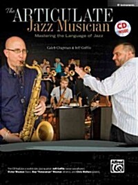 The Articulate Jazz Musician: Mastering the Language of Jazz (E-Flat Instruments), Book & Online Audio (Paperback)