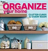 Organize Your Home: Clutter Cures for Every Room (Better Homes and Gardens) (Paperback)