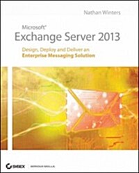 Microsoft Exchange Server 2013: Design, Deploy and Deliver an Enterprise Messaging Solution (Paperback)