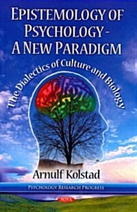 Epistemology of Psychology - A New Paradigm: The Dialectics of Culture and Biology (Hardcover)