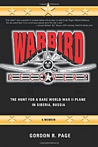 Warbird Recovery: The Hunt for a Rare World War II Plane in Siberia, Russia (Paperback)