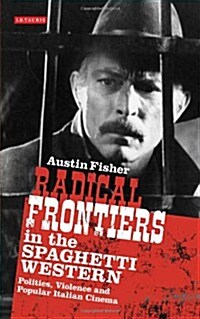 Radical Frontiers in the Spaghetti Western : Politics, Violence and Popular Italian Cinema (Hardcover)