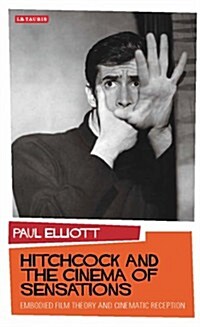 Hitchcock and the Cinema of Sensations : Embodied Film Theory and Cinematic Reception (Hardcover)