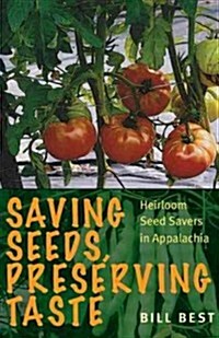 Saving Seeds, Preserving Taste: Heirloom Seed Savers in Appalachia (Paperback)