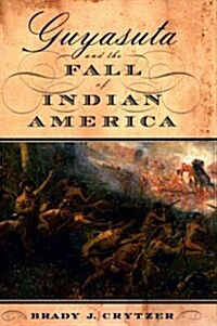 Guyasuta and the Fall of Indian America (Hardcover)
