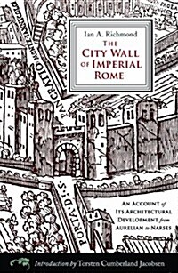 The City Wall of Imperial Rome: An Account of Its Architectural Development from Aurelian to Narses (Paperback)