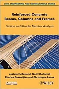 Reinforced Concrete Beams, Columns and Frames : Section and Slender Member Analysis (Hardcover)