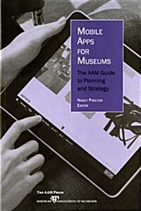 Mobile Apps for Museums: The Aam Guide to Planning and Strategy (Paperback)