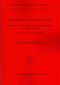 Butua and the End of an Era: The Effect of the Collapse of the Kalanga State on Ordinary Citizens. an Analysis of Behaviour Under Stress (Paperback)