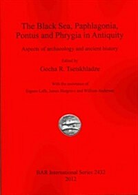 The Black Sea, Paphlagonia, Pontus and Phrygia in Antiquity (Paperback)