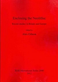 Enclosing the Neolithic: Recent Studies in Britain and Europe (Paperback, New)