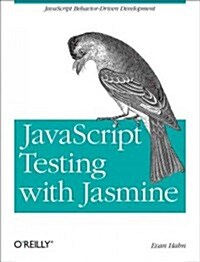 JavaScript Testing with Jasmine: JavaScript Behavior-Driven Development (Paperback)