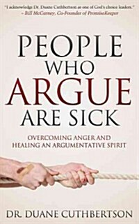 People Who Argue Are Sick: Overcoming Anger and Healing an Argumentative Spirit (Paperback)