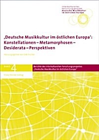 Deutsche Musikkultur Im Ostlichen Europa: Konstellationen - Metamorphosen - Desiderata - Perspektiven (Hardcover)