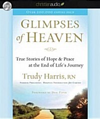 Glimpses of Heaven: True Stories of Hope and Peace at the End of Lifes Journey (Audio CD)