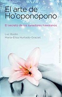El Arte del Hooponopono: El Secreto de Los Sanadores Hawaianos (Paperback, 3)