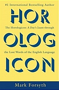 The Horologicon: A Days Jaunt Through the Lost Words of the English Language (Paperback)