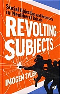 Revolting Subjects : Social Abjection and Resistance in Neoliberal Britain (Hardcover)