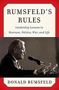 Rumsfelds Rules: Leadership Lessons in Business, Politics, War, and Life (Hardcover)