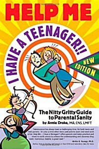 Help Me... I Have a Teenager!! New Edition: The Nitty Gritty Guide to Parental Sanity (Paperback)