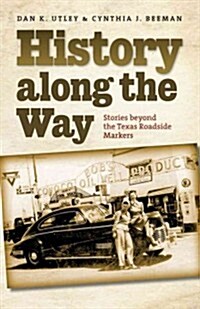 History Along the Way: Stories Beyond the Texas Roadside Markers (Paperback, A Texas A&m Tra)