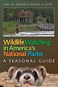 Wildlife Watching in Americas National Parks: A Seasonal Guide (Paperback, Travel Guide)
