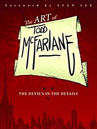 The Art of Todd McFarlane: The Devils in the Details (Paperback)