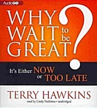 Why Wait to Be Great?: Its Either Now or Too Late (Audio CD)