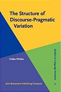 The Structure of Discourse-Pragmatic Variation (Hardcover)