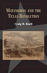 Matamoros and the Texas Revolution: Volume 23 (Paperback)