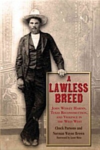 A Lawless Breed: John Wesley Hardin, Texas Reconstruction, and Violence in the Wild West (Hardcover)