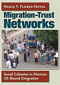 Migration-Trust Networks: Social Cohesion in Mexican Us-Bound Emigration (Hardcover)